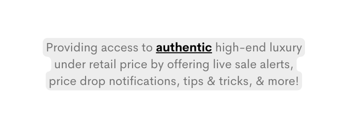 Providing access to authentic high end luxury under retail price by offering live sale alerts price drop notifications tips tricks more